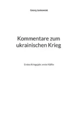 Kommentare zum ukrainischen Krieg - Jankowiak Georg