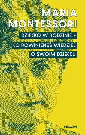 Dziecko w rodzinie. Co powinieneś wiedzieć.. - Maria Montessori