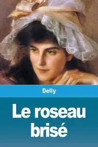 Le roseau brisé - Delly