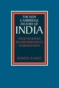 Socio-Religious Reform Movements in British India - Jones Kenneth W.