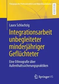 Integrationsarbeit unbegleiteter minderjähriger Geflüchteter - Laura Schlachzig