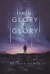 From Glory to Glory - Romeo Melodie