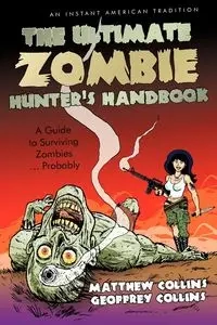 The Ultimate Zombie Hunter's Handbook - Matthew Collins and Geoffrey Collins Co