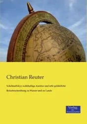 Schelmuffskys wahrhaftige, kuriöse und sehr gefährliche Reisebeschreibung zu Wasser und zu Lande - Christian Reuter