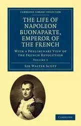 The Life of Napoleon Buonaparte, Emperor of the French - Scott Walter