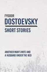 Another Man's Wife and a Husband Under the Bed - Dostoevsky Fyodor