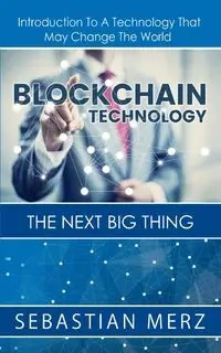 Blockchain Technology - The Next Big Thing - Sebastian Merz