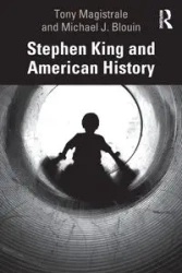 Stephen King and American History - Tony Magistrale