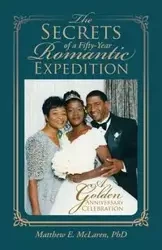 The Secrets of a Fifty-Year Romantic Expedition - McLaren PhD Matthew E.