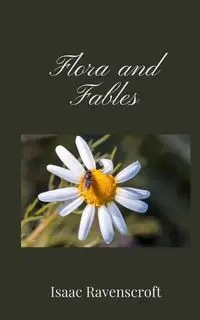 Flora and Fables - Isaac Ravenscroft