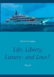 Life, Liberty, Luxury - and Love? Part VI - Guigues Olivier A.