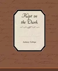 Kept in the Dark - Anthony Trollope