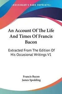 An Account Of The Life And Times Of Francis Bacon - Francis Bacon - 2006