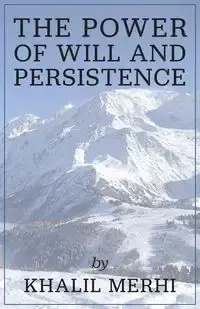 The Power of Will and Persistence - Merhi Khalil