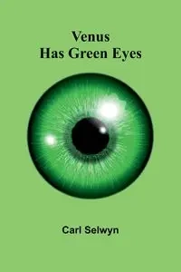 Venus Has Green Eyes - Carl Selwyn