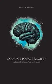 Courage to Face Anxiety - Melina Schmuckli