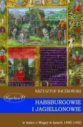 Habsburgowie i Jagiellonowie w walce o Węgry... - Krzysztof Baczkowski
