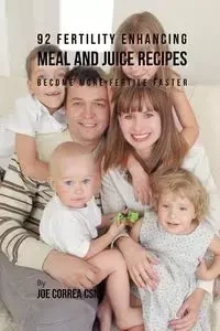 92 Fertility Enhancing Meal and Juice Recipes - Joe Correa