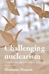 Challenging nuclearism - Marianne Hanson