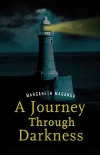 A Journey Through Darkness. a Story of Inspiration - Maganga Margareth