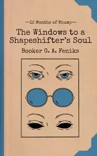 The Windows to a Shapeshifter's Soul - Booker G. Feniks A.