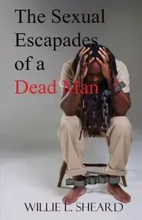 The Sexual Escapades of a Dead Man - Willie L. Sheard