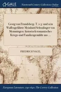 Georg von Frundsberg. T. 1-3 - Nagel Friedrich