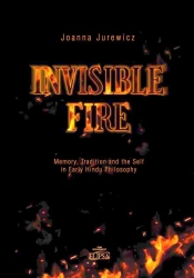 Invisible Fire. Memory, Tradition and the Self - Joanna Jurewicz