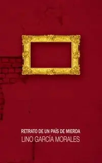 Retrato de un país de mierda - Lino García Morales