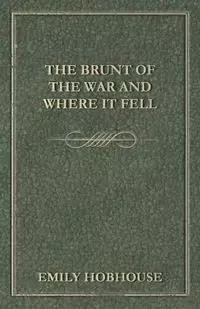 The Brunt of the War and Where It Fell - Emily Hobhouse