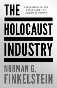 The Holocaust Industry. Reflections on the exploitation of Jewish suffering wer. angielska - Norman G Finkelstein