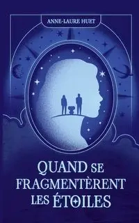 Quand se fragmentèrent les étoiles - Huet Anne-Laure