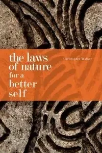 The Laws of Nature for a Better Self - Walker Chris