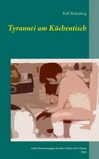 Tyrannei am Küchentisch - Bielenberg Ralf