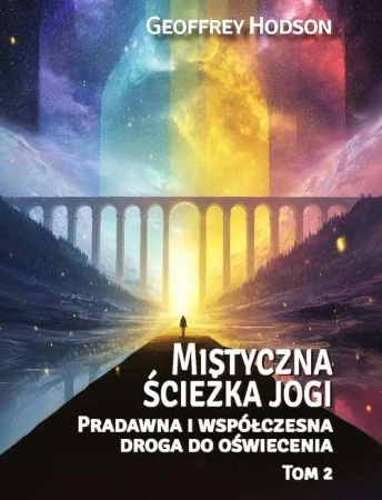 Mistyczna ścieżka jogi. Pradawna i współ... T.2 - Geoffrey Hodson