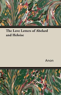 The Love Letters of Abelard and Heloise - Anon