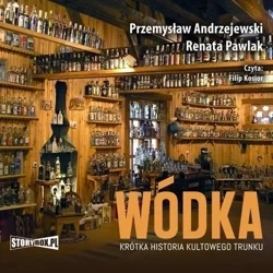 Wódka Krótka historia kultowego trunku audiobook - Przemysław Andrzejewski, Renata Pawlak
