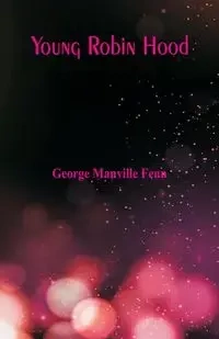 Young Robin Hood - George Fenn Manville