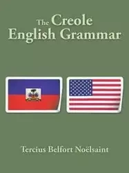 The Creole English Grammar - Noëlsaint Tercius Belfort