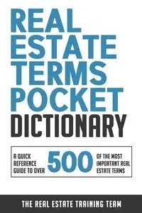Real Estate Terms Pocket Dictionary - Real Estate Training Team The