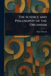 The Science and Philosophy of the Organism - Hans Driesch