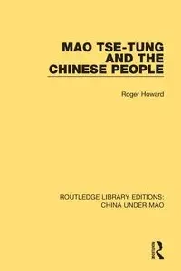 Mao Tse-tung and the Chinese People - Howard Roger