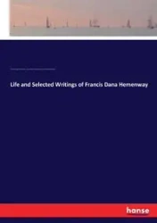 Life and Selected Writings of Francis Dana Hemenway - Bradley Charles Frederick