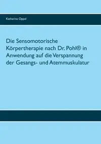 Die Sensomotorische Körpertherapie nach Dr. Pohl® in Anwendung auf die Verspannung der Gesangs- und Atemmuskulatur - Katharina Oppel