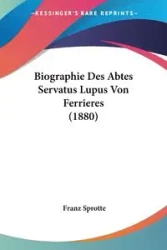 Biographie Des Abtes Servatus Lupus Von Ferrieres (1880) - Sprotte Franz