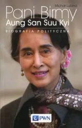 Pani Birmy. Aung San Suu Kyi. Biografia polityczna - Michał Lubina