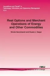 Real Options and Merchant Operations of Energy and Other Commodities - Nicola Secomandi