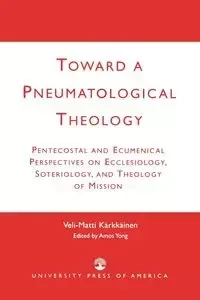 Toward a Pneumatological Theology - Kärkkäinen Veli-Matti