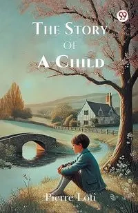 The Story Of A Child - Pierre Loti