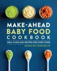 Make-Ahead Baby Food Cookbook - Stephanie Zelfden Van't